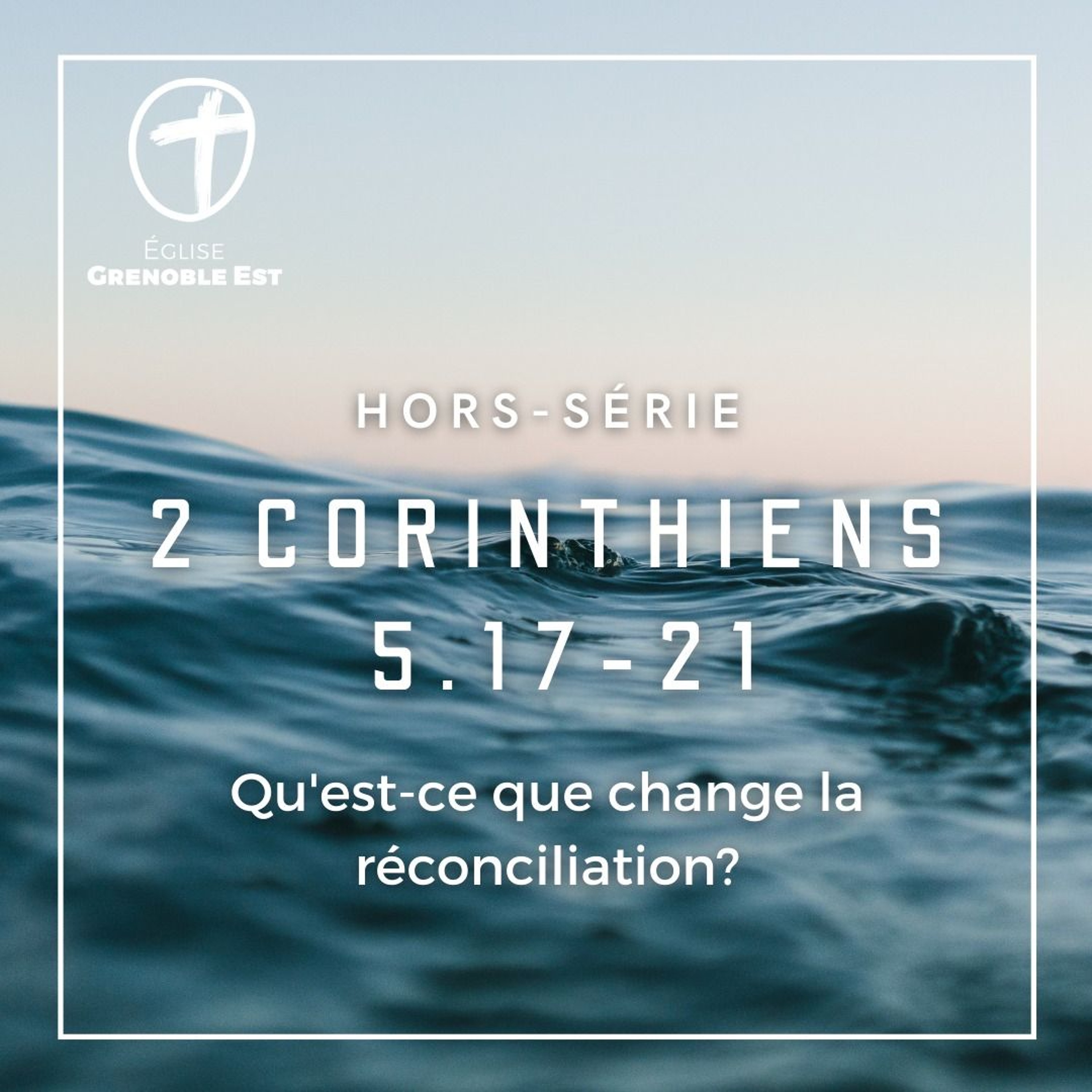 Qu'est-ce que change la réconciliation ? [2 Corinthiens 5.17-21]