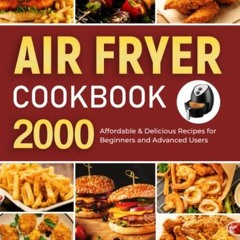 [FREE] EBOOK 🗃️ Air Fryer Cookbook: 2000 Affordable & Delicious Recipes for Beginner