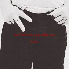girl i don't care if your daddy cares