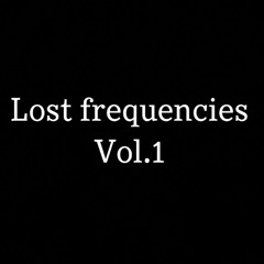 Lost frequencies Vol.1