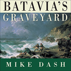 [DOWNLOAD] EBOOK 📒 Batavia's Graveyard: The True Story of the Mad Heretic Who Led Hi