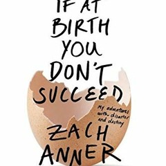 [Access] PDF EBOOK EPUB KINDLE If at Birth You Don't Succeed: My Adventures with Disaster and Destin