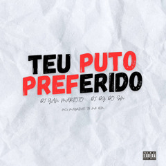 TEU PUTO PREFERIDO - [DJ YAN MARIOTO & DJ DG DO SN] - feat Mc’s Magrinho, Mr Bim & Th