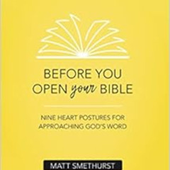Get EPUB 📂 Before You Open Your Bible: Nine Heart Postures For Approaching God's Wor