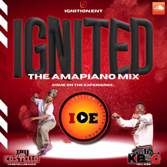IGNITED - The Amapiano Mix  (IGNITION ENT : KBS x JayCostello)