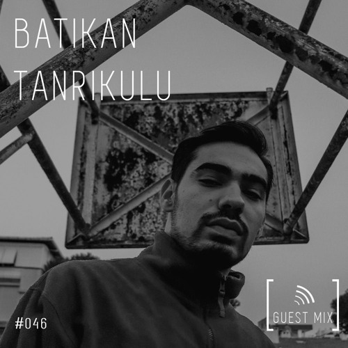 Guest Mix 046 - Batıkan Tanrıkulu