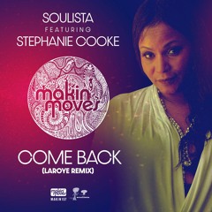 Soulista Feat Stephanie Cooke - Come Back (Laroye Remixes) Makin' Moves Records