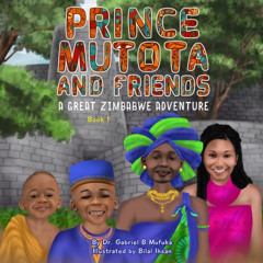 [VIEW] EPUB 📍 PRINCE MUTOTA AND FRIENDS: A GREAT ZIMBABWE ADVENTURE by  Dr. Gabriel