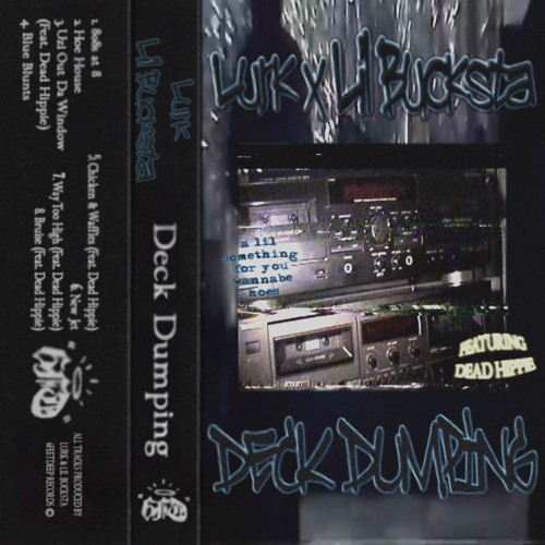 LURK x LIL BUCKSTA - DECK DUMPING (TAPE RIP)