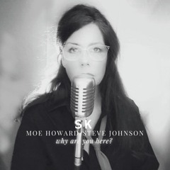 Why are you Here? ( Moe Howard Prod ft. SK)