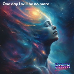 One day I will be no more