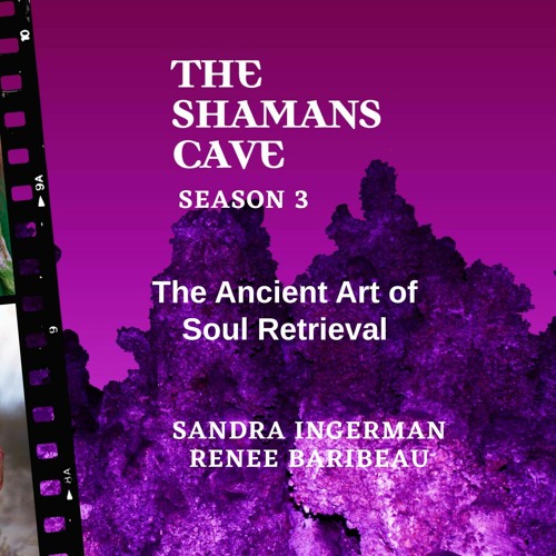 The Ancient Art Of Soul Retrieval: Shamans Cave