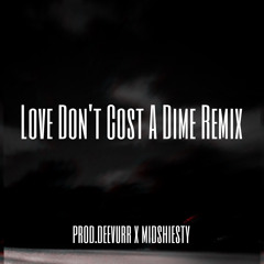 Love Don’t Cost A Dime ( Remix ) Prod.Deevurr x Midshiesty