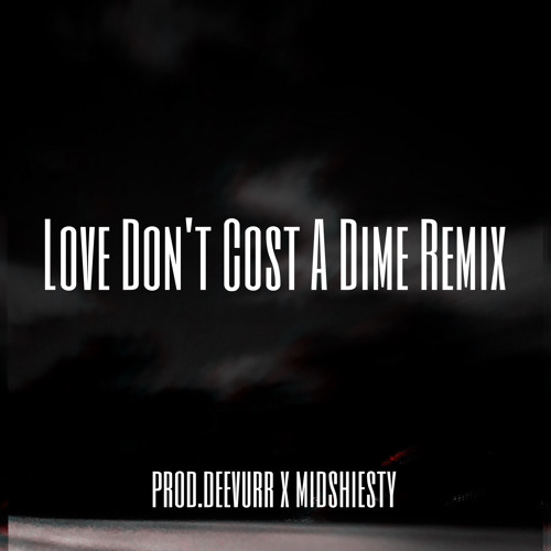 Love Don’t Cost A Dime ( Remix ) Prod.Deevurr x Midshiesty