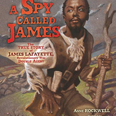 READ PDF 💌 A Spy Called James: The True Story of James Lafayette, Revolutionary War