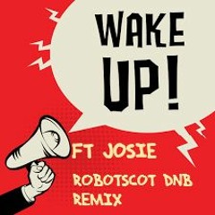 Wake Up Ft Josie Robotscot Dnb Remix