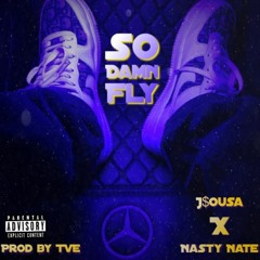 So Damn Fly - J$ousa X Nasty Nate (Prod by TVE)