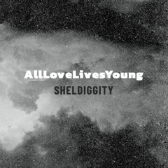 AllLoveLivesYoung (prod. Sheldiggity)