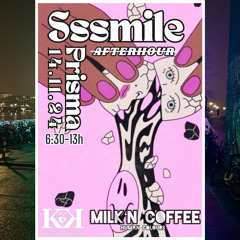 Milk`N Coffee @ Sssmile at Prisma (Afterhour KitKat Club)
