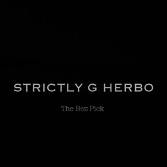 STRICTLY G HERBO (The Bez Pick)