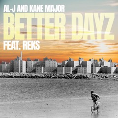 Al-J and kane major - Better Dayz Feat. Reks