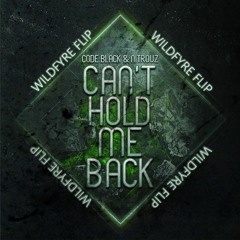 Code Black - Can't Hold Me Back (Wildfyre Flip)
