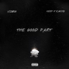 The Good Part Feat. KeepitEa$tyy