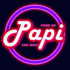 Come On Papi (KmK Speed Remix)