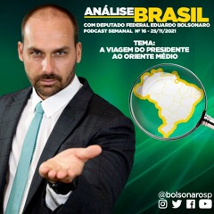 Análise Brasil com Eduardo Bolsonaro: 16 - A viagem do Presidente ao Oriente Médio