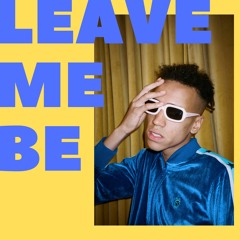 LEAVE ME BE