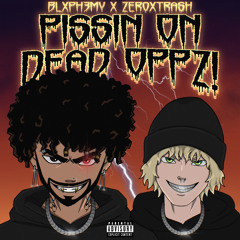 Blxph3my ft zer0xthrash - PISSIN ON DEAD OPPZ