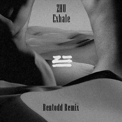 ZHU - Exhale (Bentodd Remix)