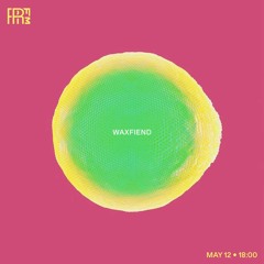 RRFM • Waxfiend • 12-05-2022