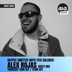 Output Omitted 004 with Tito Valchev: Alex Rojas Guest Mix