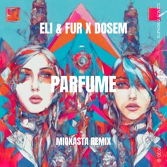 Eli & Fur x Dosem - Parfume (Miokasta Remix)