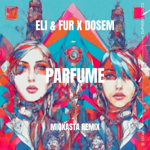 Eli & Fur x Dosem - Parfume (Miokasta Remix)