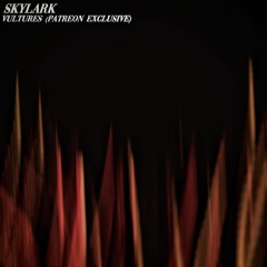 SKYLARK - VULTURES (PATREON EXCLUSIVE)