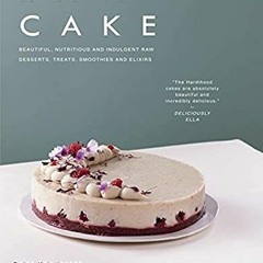 [GET] PDF EBOOK EPUB KINDLE Raw Cake: Beautiful, Nutritious and Indulgent Raw Dessert