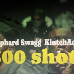 TraphardSwagg x KLUTCHACTIVE- 300 Shots