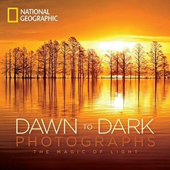 View EBOOK EPUB KINDLE PDF National Geographic Dawn to Dark Photographs: The Magic of