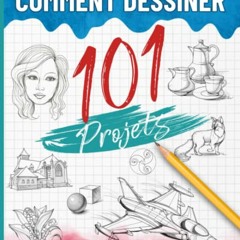 Comment dessiner 101 projets étape par étape: Livre pour apprendre à dessiner, le guide complet pour développer votre créativité à travers des projets variés (French Edition) epub vk - beZeVvjUCy