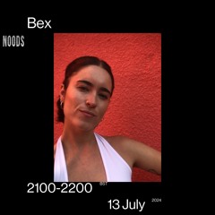 Bex - 13th July 2024 [Noods Radio]