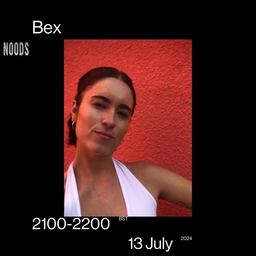 Bex - 13th July 2024 [Noods Radio]