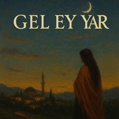 Gel Ey Yar (Turkish Deep House)