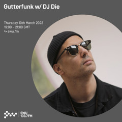 Gutterfunk w/ DJ Die 10TH MAR 2022