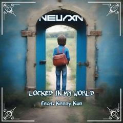 NEURXN x Kenny Kun - Locked in My World