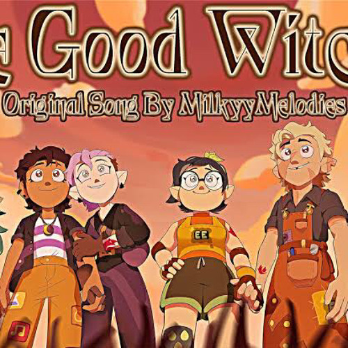 The Good Witches [The Owl house Fan song By MilkyyMelodies]