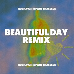 BEAUTIFUL DAY REMIX - RUSHAWN x PAUL THAESLER
