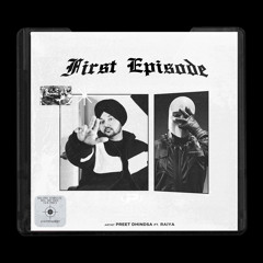 First Episode - Preet Dhindsa ft. RAIYA