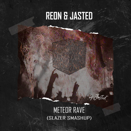Reon & Jasted - Meteor Rave (Slazer Smashup)